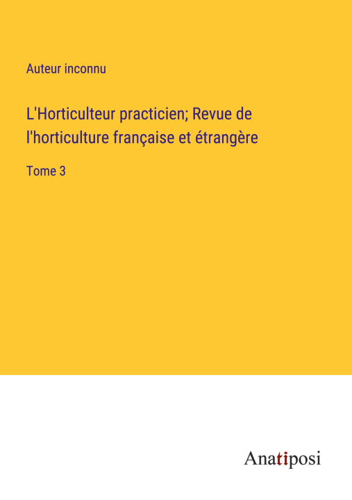 Kniha L'Horticulteur practicien; Revue de l'horticulture française et étrang?re 