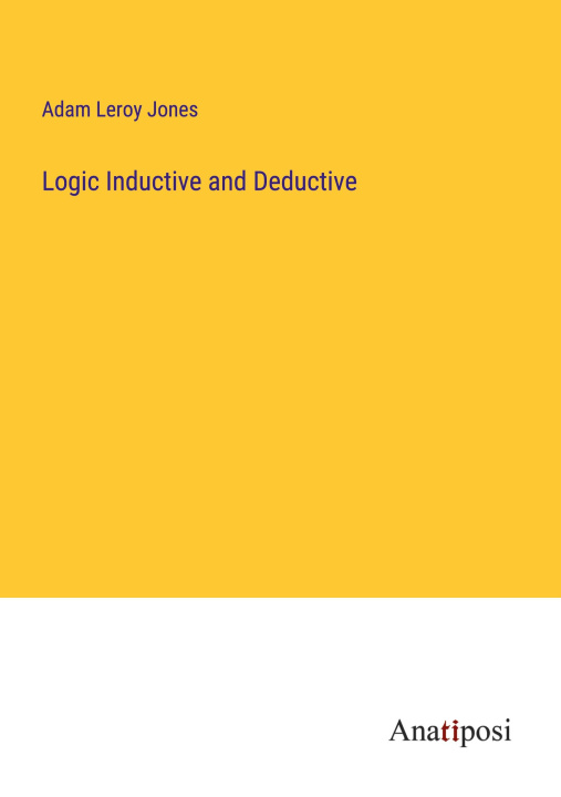 Knjiga Logic Inductive and Deductive Adam Leroy Jones