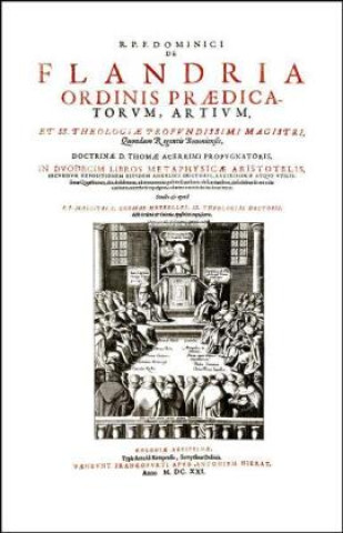 Carte In duodecim libros Metaphysicae Aristotelis, secundum expositionem eiusdem Angelici Doctoris, lucidissimae atque utilissimae Quaestiones Dominicus de Flandria