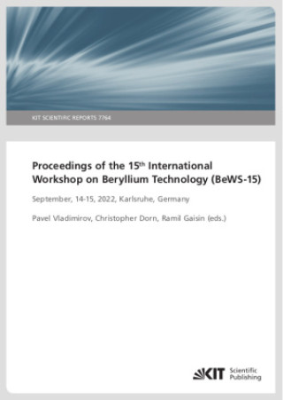 Kniha Proceedings of the 15th International Workshop on Beryllium Technology (BeWS-15) September, 14-15, 2022, Karlsruhe, Germany Pavel Vladimirov