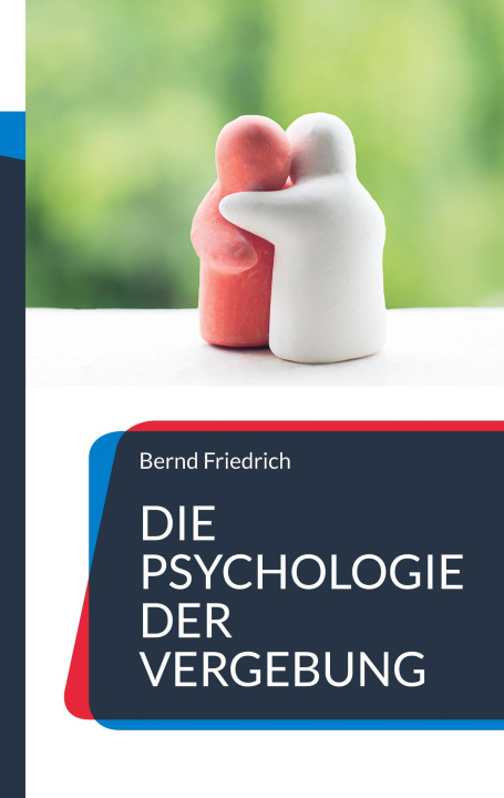 Könyv Die Psychologie der Vergebung Bernd Friedrich