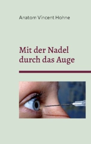 Kniha Mit der Nadel durch das Auge Anatom Vincent Hohne