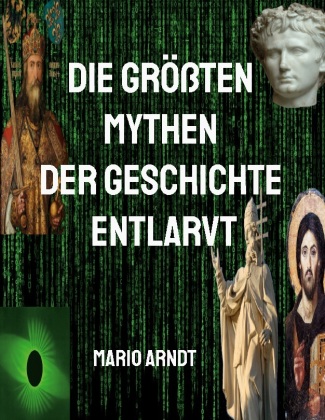 Kniha Die größten Mythen der Geschichte entlarvt Mario Arndt