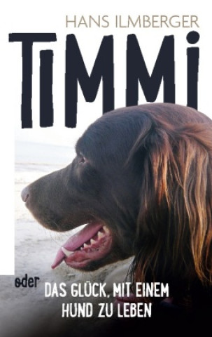 Carte Timmi oder Das Glück, mit einem Hund zu leben Hans Ilmberger