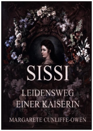 Könyv Sissi - Leidensweg einer Kaiserin Margarete Cunliffe Owen