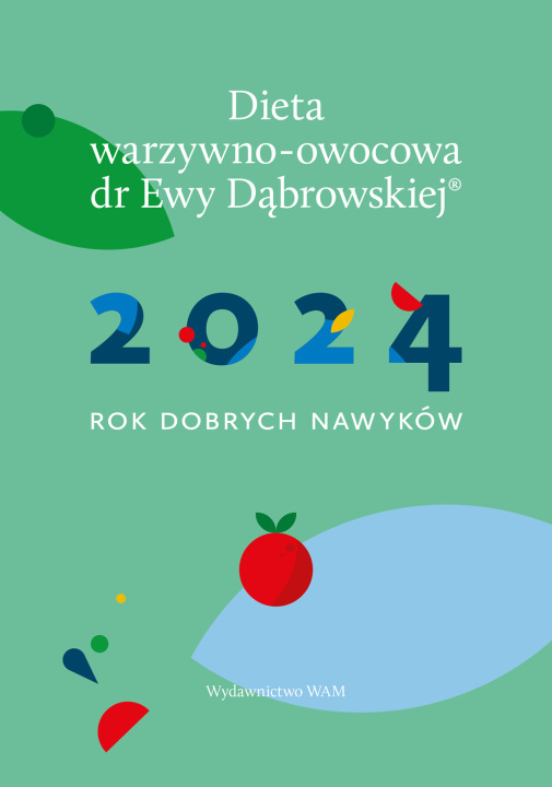 Kniha Kalendarz 2024. Rok dobrych nawyków. Dieta warzywno-owocowa dr Ewy Dąbrowskiej Beata Anna Dąbrowska