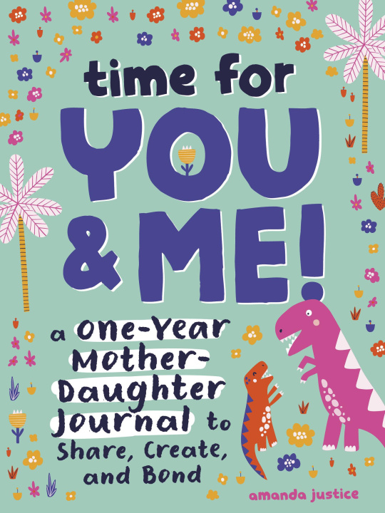 Könyv Time for You and Me!: A One-Year Mother Daughter Journal to Share, Create, and Bond 