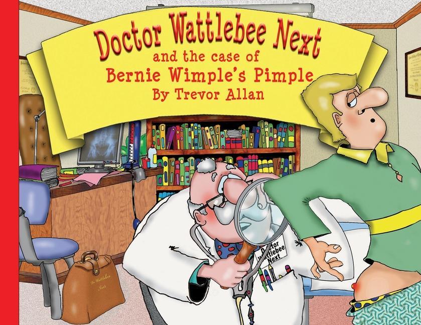 Kniha Doctor Wattlebee Next and the case of Bernie Wimple's Pimple 