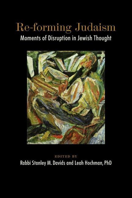 Könyv Re-forming Judaism: Moments of Disruption in Jewish Thought Leah Hochman