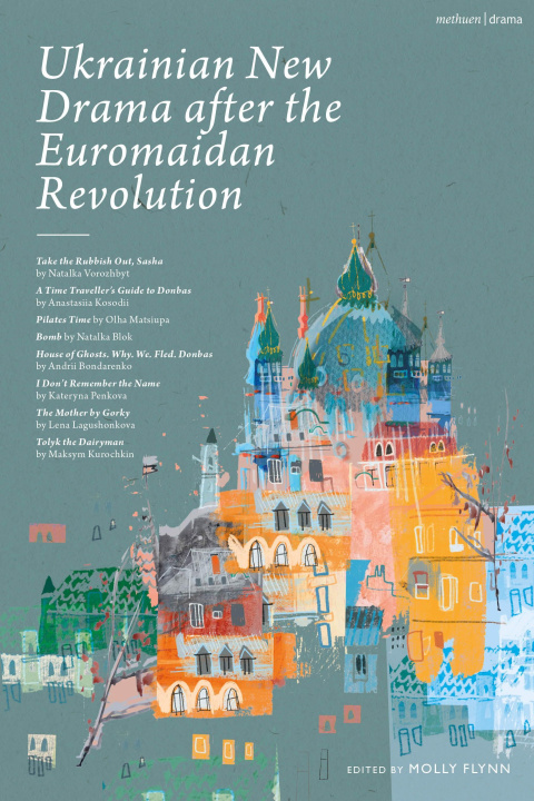 Könyv Ukrainian New Drama After the Euromaidan Revolution: Take the Rubbish Out, Sasha; A Time Traveller's Guide to Donbas; Pilates Time; Bomb; House of Gho Anastasiia Kosodii