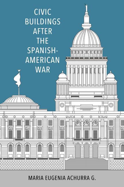Knjiga Civic Buildings after the Spanish-American War Maria Eugenia Achurra G.