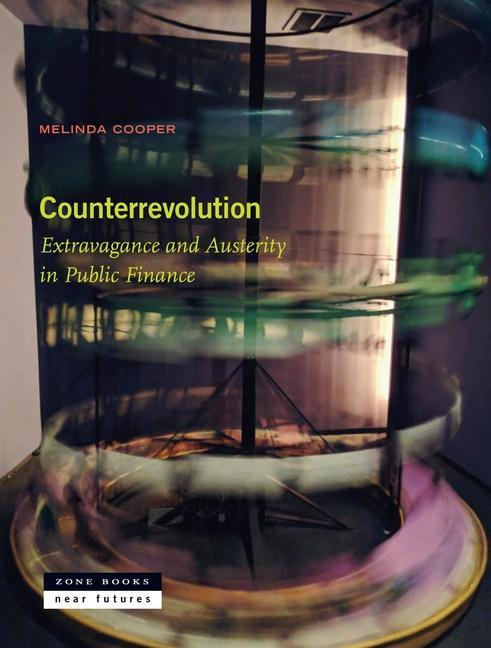 Książka Counterrevolution – Extravagance and Austerity in Public Finance Melinda Cooper