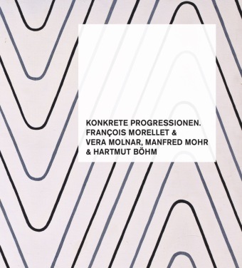 Kniha Konkrete Progressionen. François Morellet & Vera Molnar, Manfred Mohr & Hartmut Böhm Holger Kube Ventura