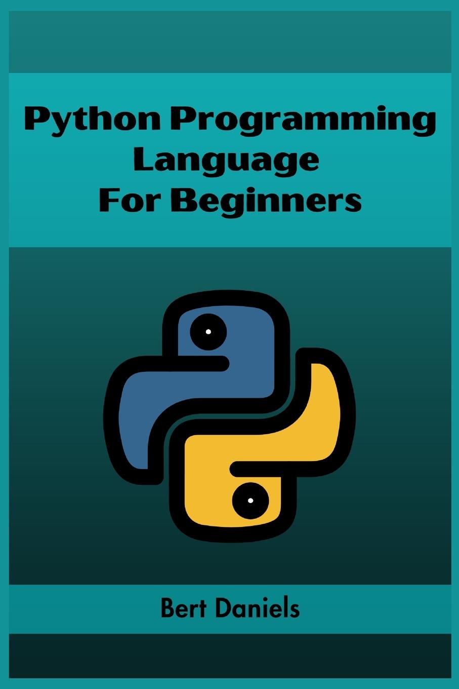 Buch PYTHON PROGRAMMING LANGUAGE FOR BEGINNERS Bert Daniels