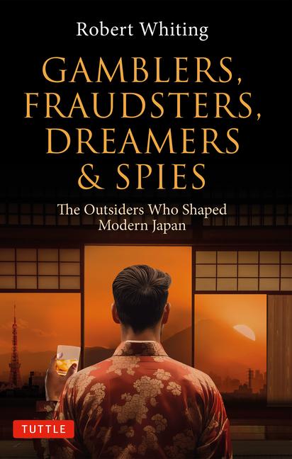 Kniha Gamblers, Fraudsters, Dreamers & Spies: The Outsiders Who Shaped Modern Japan 