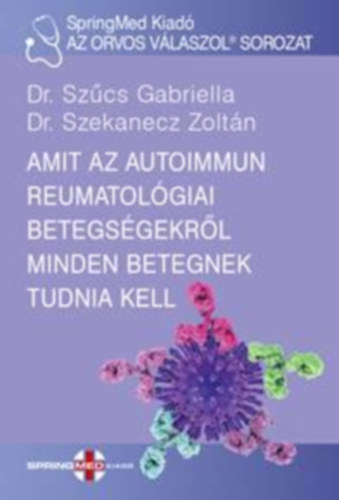 Книга Amit az autoimmun reumatológiai betegségekről minden betegnek tudnia kell Dr. Szűcs Gabriella