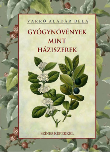 Livre Gyógynövények mint háziszerek Varró Aladár Béla