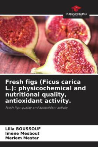Carte Fresh figs (Ficus carica L.): physicochemical and nutritional quality, antioxidant activity. Imene Mesbout