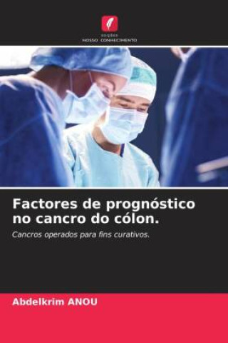 Knjiga Factores de prognóstico no cancro do cólon. Abdelkrim ANOU