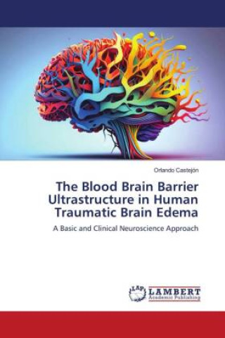 Buch The Blood Brain Barrier Ultrastructure in Human Traumatic Brain Edema Orlando Castejon