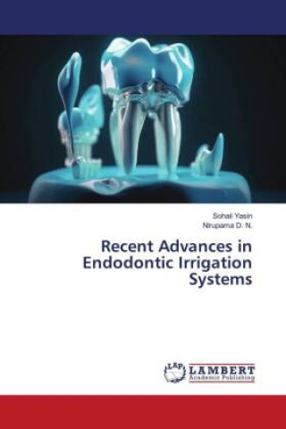 Könyv Recent Advances in Endodontic Irrigation Systems Nirupama D. N.