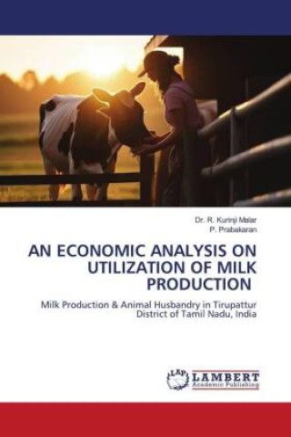 Knjiga AN ECONOMIC ANALYSIS ON UTILIZATION OF MILK PRODUCTION P. Prabakaran