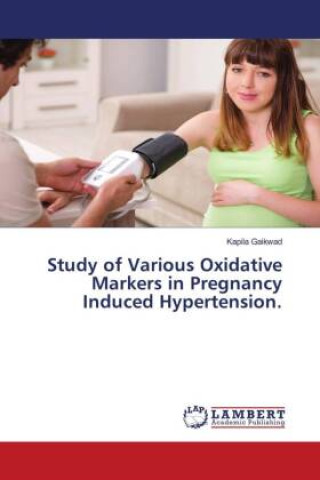 Buch Study of Various Oxidative Markers in Pregnancy Induced Hypertension. Kapila Gaikwad
