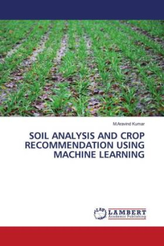 Knjiga SOIL ANALYSIS AND CROP RECOMMENDATION USING MACHINE LEARNING M.Aravind Kumar