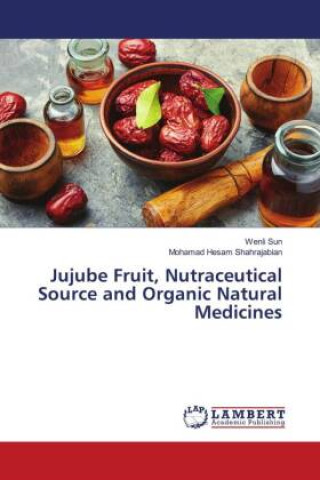 Kniha Jujube Fruit, Nutraceutical Source and Organic Natural Medicines Mohamad Hesam Shahrajabian