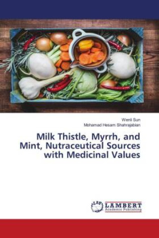 Kniha Milk Thistle, Myrrh, and Mint, Nutraceutical Sources with Medicinal Values Mohamad Hesam Shahrajabian