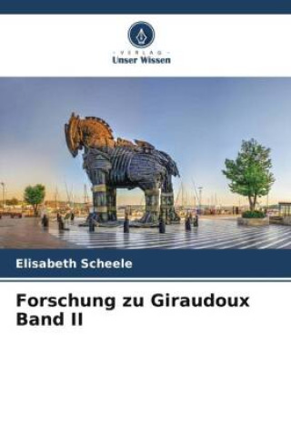 Knjiga Forschung zu Giraudoux Band II Elisabeth Scheele