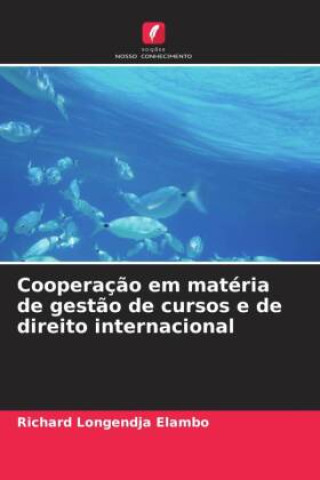 Buch Cooperaç?o em matéria de gest?o de cursos e de direito internacional Richard Longendja  Elambo