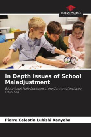 Knjiga In Depth Issues of School Maladjustment Pierre Celestin Lubishi Kanyeba