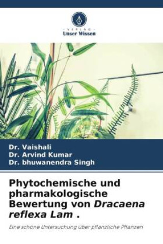 Carte Phytochemische und pharmakologische Bewertung von Dracaena reflexa Lam . Arvind Kumar