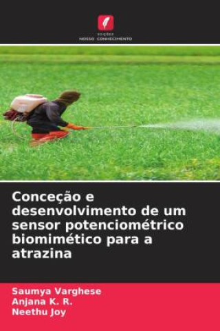 Kniha Conceç?o e desenvolvimento de um sensor potenciométrico biomimético para a atrazina Anjana K. R.