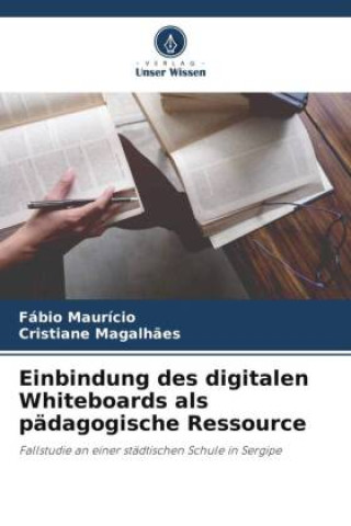 Kniha Einbindung des digitalen Whiteboards als pädagogische Ressource Cristiane Magalh?es