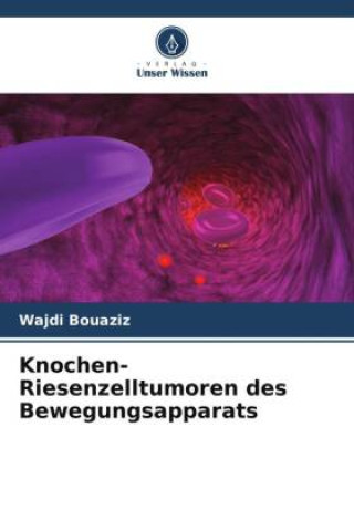 Kniha Knochen-Riesenzelltumoren des Bewegungsapparats Wassim Zribi