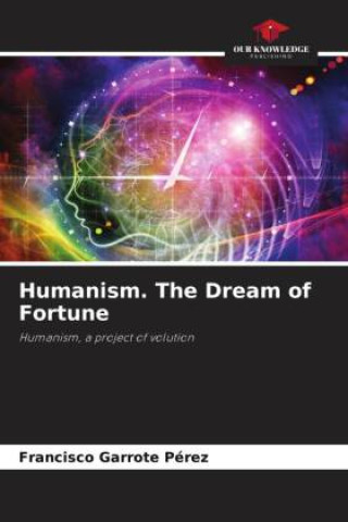 Libro Humanism. The Dream of Fortune Francisco Garrote Pérez