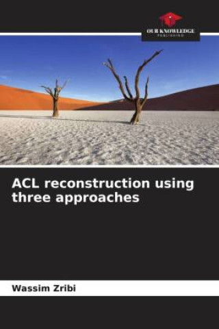 Knjiga ACL reconstruction using three approaches Wassim Zribi