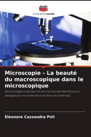 Knjiga Microscopie - La beauté du macroscopique dans le microscopique Eleonore Cassandra Poli