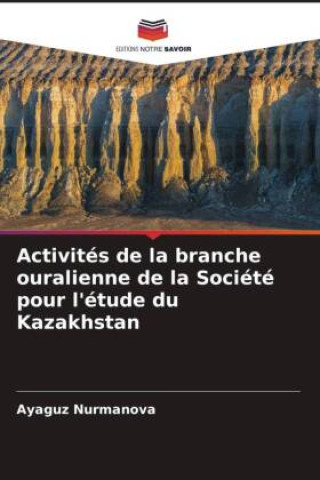 Buch Activités de la branche ouralienne de la Société pour l'étude du Kazakhstan Ayaguz Nurmanova