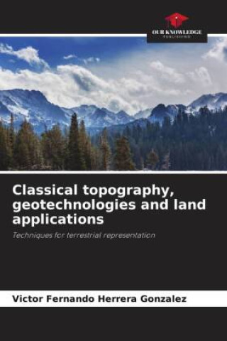 Knjiga Classical topography, geotechnologies and land applications Victor Fernando Herrera Gonzalez