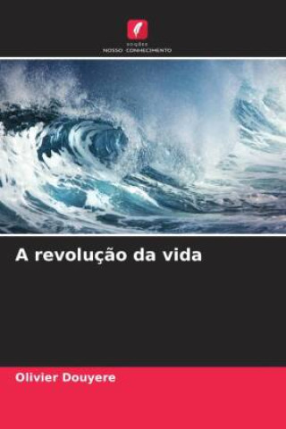 Knjiga A revoluç?o da vida Olivier Douyere