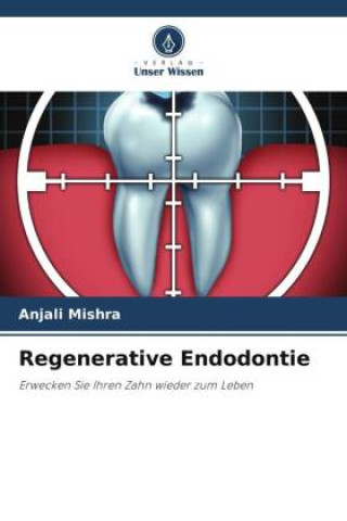 Knjiga Regenerative Endodontie ANJALI MISHRA
