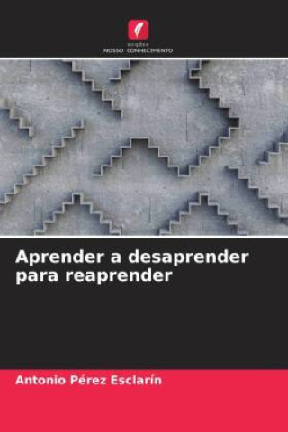 Knjiga Aprender a desaprender para reaprender Antonio Pérez Esclarín