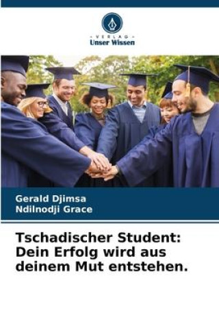 Книга Tschadischer Student: Dein Erfolg wird aus deinem Mut entstehen. Ndilnodji Grace