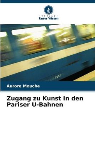 Knjiga Zugang zu Kunst In den Pariser U-Bahnen Aurore Mouche