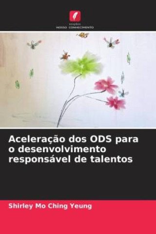 Buch Aceleraç?o dos ODS para o desenvolvimento responsável de talentos Shirley Mo Ching Yeung