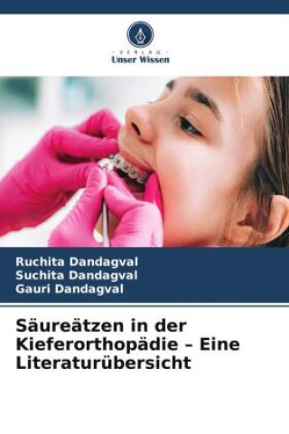 Kniha Säureätzen in der Kieferorthopädie ? Eine Literaturübersicht Suchita Dandagval
