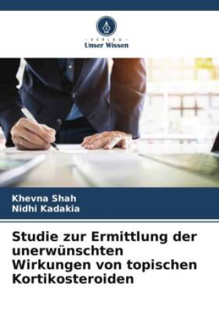 Könyv Studie zur Ermittlung der unerwünschten Wirkungen von topischen Kortikosteroiden Nidhi Kadakia